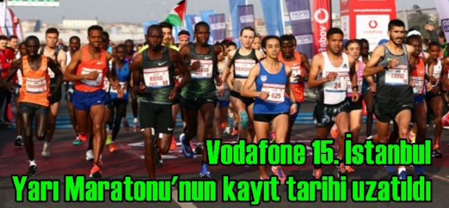 Vodafone 15. İstanbul Yarı Maratonu`nun kayıt tarihi uzatıldı
