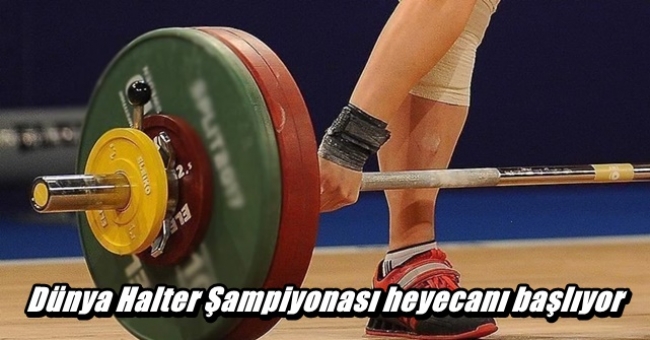 Dünya Halter Şampiyonası heyecanı başlıyor