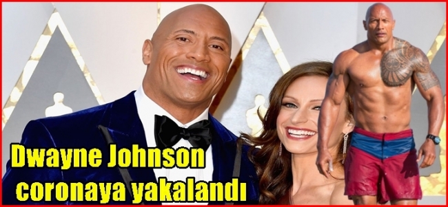 Dwayne Johnson coronaya yakalandı