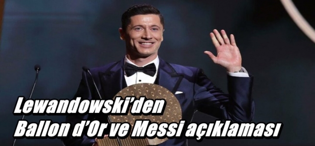 Lewandowski’den Ballon d’Or ve Messi açıklaması