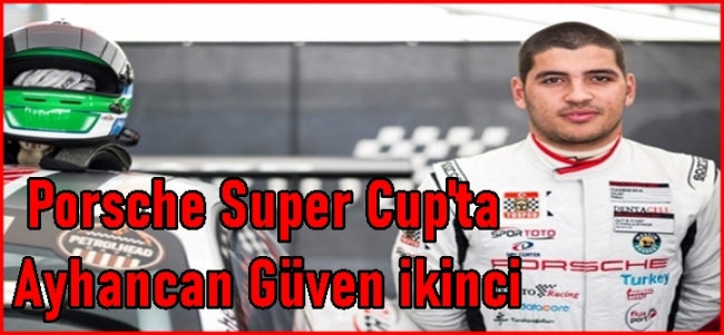  Porsche Super Cup`ta  Ayhancan Güven ikinci
