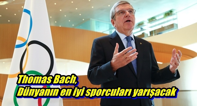  Thomas Bach,Dünyanın en iyi sporcuları yarışacak