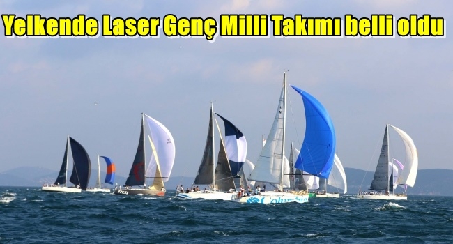  Yelkende Laser Genç Milli Takımı belli oldu