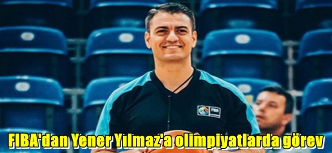  FIBA`dan Yener Yılmaz`a olimpiyatlarda görev