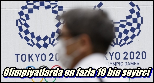  Tokyo Olimpiyatları`na en fazla 10 bin seyirci 
