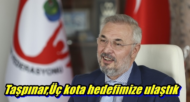  Taşpınar,Üç kota hedefimize ulaştık