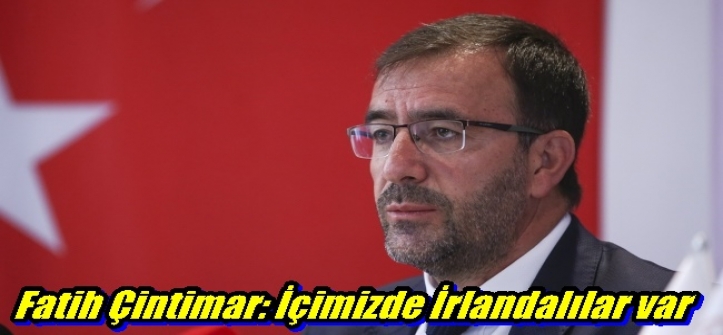  Fatih Çintimar: İçimizde İrlandalılar var