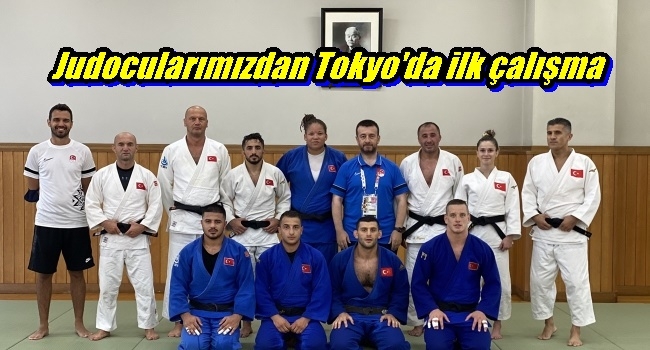    Judocularımızdan Tokyo`da ilk çalışma