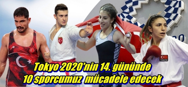 Tokyo 2020`nin 14. gününde 10 sporcumuz  mücadele edecek