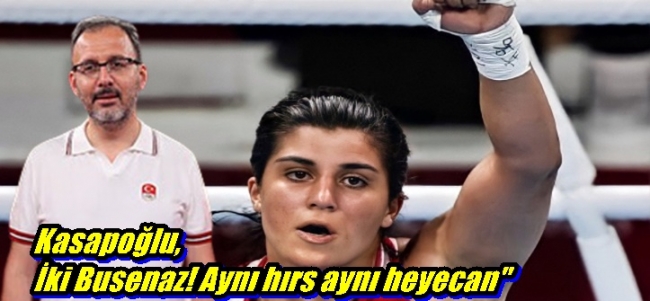 Kasapoğlu, İki Busenaz! Aynı hırs aynı heyecan