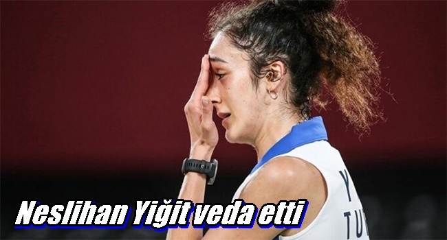Neslihan Yiğit veda etti