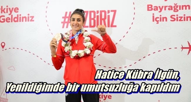 Hatice Kübra İlgün, Yenildiğimde bir umutsuzluğa kapıldım