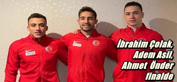 İbrahim Çolak, Adem Asil, Ahmet Önder finalde 