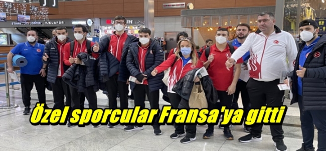 Özel sporcular Fransa`ya gitti