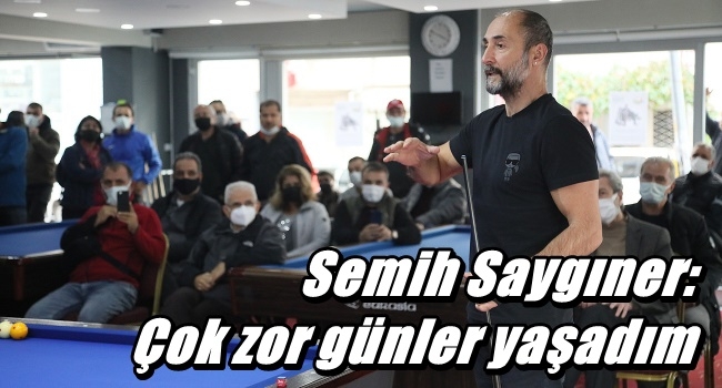 Semih Saygıner: Çok zor günler yaşadım