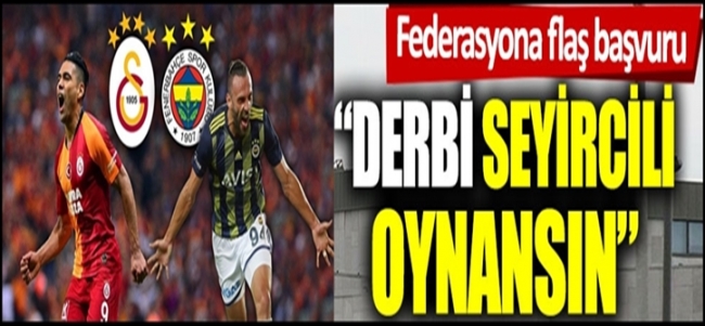  Galatasaray’: `Fenerbahçe derbisi seyircili oynansın`