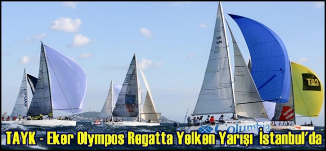  TAYK - Eker Olympos Regatta Yelken Yarışı İstanbul`da 