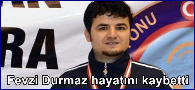  Fevzi Durmaz hayatını kaybetti