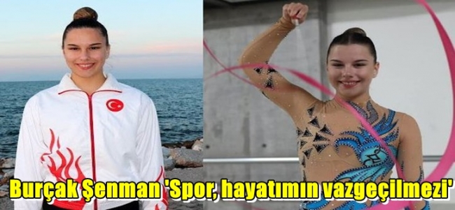  Burçak Şenman`Spor, hayatımın vazgeçilmezi`