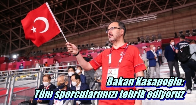 Bakan Kasapoğlu: Tüm sporcularımızı tebrik ediyoruz