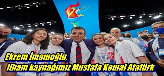  Ekrem İmamoğlu, ilham kaynağımız Mustafa Kemal Atatürk