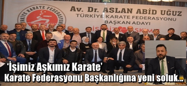 Karate Federasyonu Başkanlığına yeni soluk...