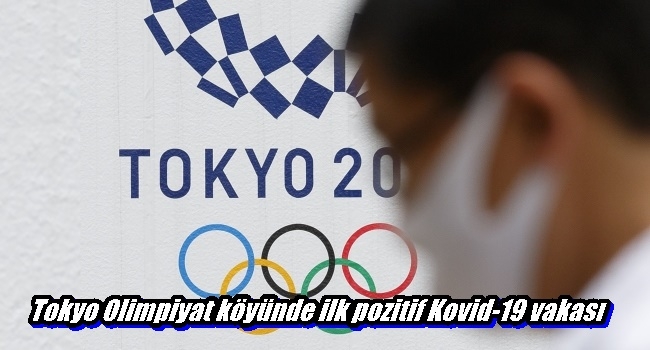  Tokyo Olimpiyat köyünde ilk pozitif Kovid-19 vakası