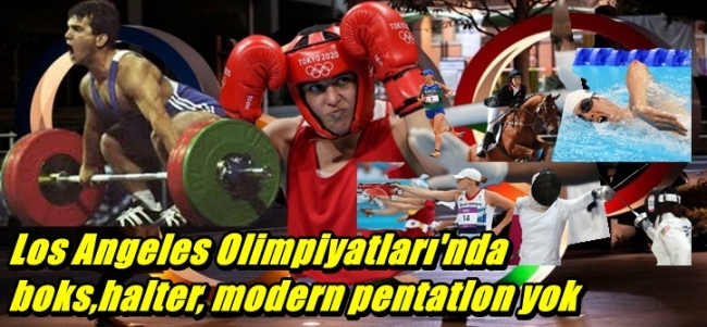 Los Angeles Olimpiyatları`nda boks,halter, modern pentatlon yok
