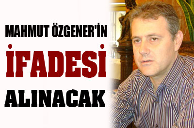 Özgener, de  ifade verecek