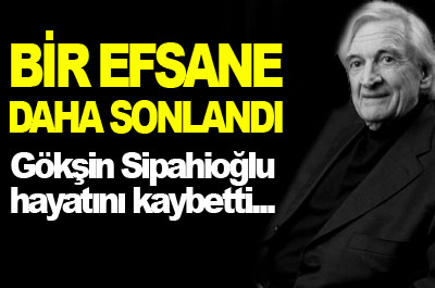 Gökşin Sipahioğlu vefat etti