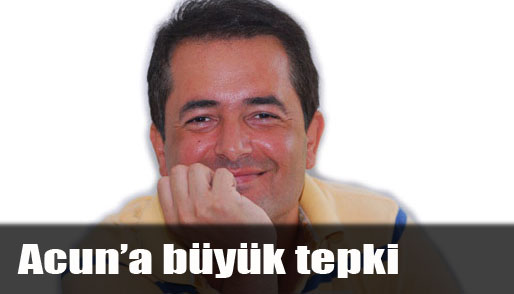Acun&acute;a büyük tepki