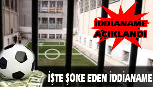 Şike iddianamesi açıklandı