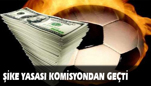 Şike Yasası Komisyon&acute;dan aynen geçti