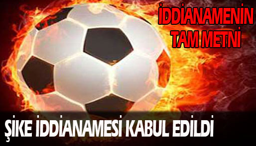 Şike iddianamesi kabul edildi