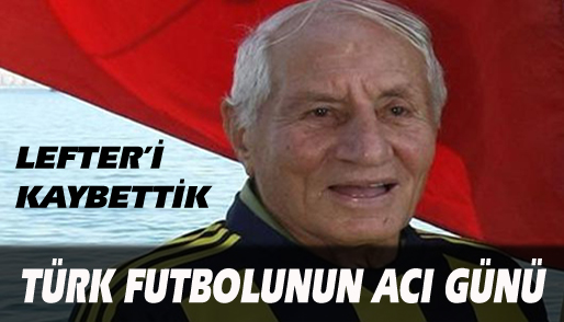 Lefter´i kaybettik 