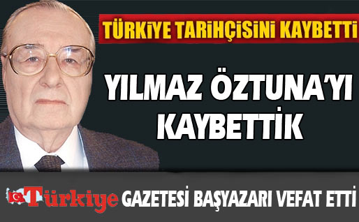 Yılmaz Öztuna´yı kaybettik 