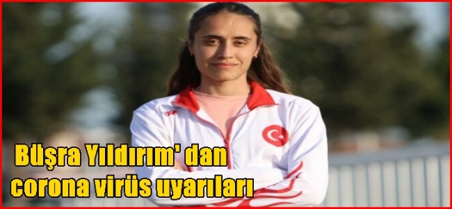   Büşra Yıldırım` dan  corona virüs uyarıları