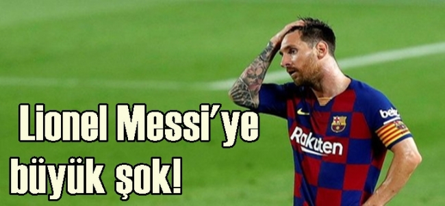 Lionel Messi`ye büyük şok!