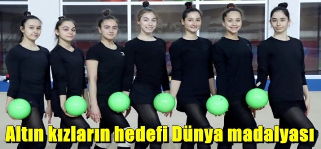  Altın kızların hedefi Dünya madalyası