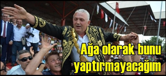  Seyfettin Selim, Kırkpınar’ı Ağa olarak yaptırmayacağım