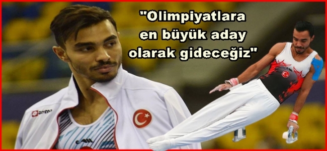 Olimpiyatlara en büyük aday olarak gideceğiz