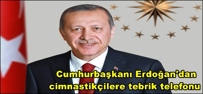  Cumhurbaşkanı Erdoğan`dan milli cimnastikçilere tebrik telefonu