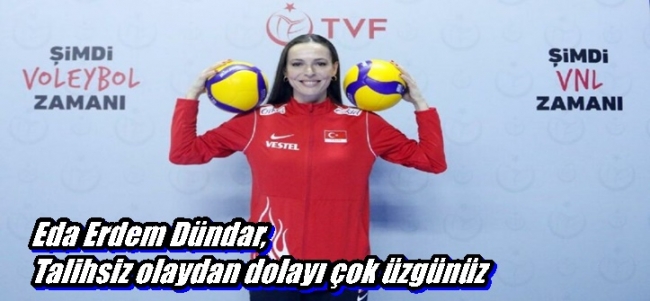 Eda Erdem Dündar,Talihsiz olaydan dolayı çok üzgünüz