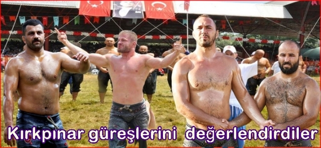  Başpehlivanlar Kırkpınar güreşlerinin durumunu değerlendirdiler
