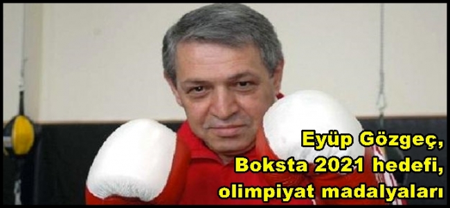  Eyüp Gözgeç, Boksta 2021 hedefi, olimpiyat madalyaları