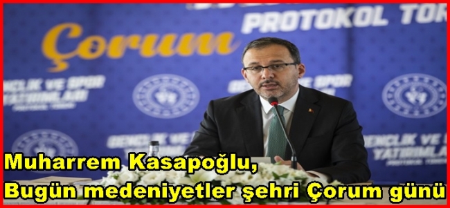  Muharrem Kasapoğlu, Bugün medeniyetler şehri Çorum günü