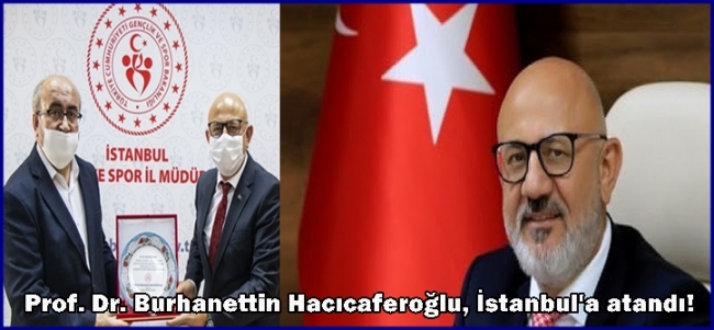  Prof. Dr. Burhanettin Hacıcaferoğlu, İstanbul`a atandı! 
