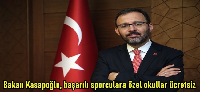  Bakan Kasapoğlu, başarılı sporculara özel okullar ücretsiz 