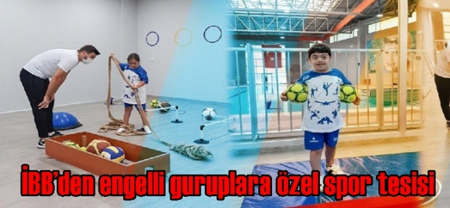  İBB’den engelli guruplara özel spor tesisi