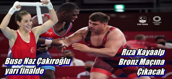 Rıza Kayaalp Bronz Maçına Çıkacak, Buse Naz Çakıroğlu yarı finalde